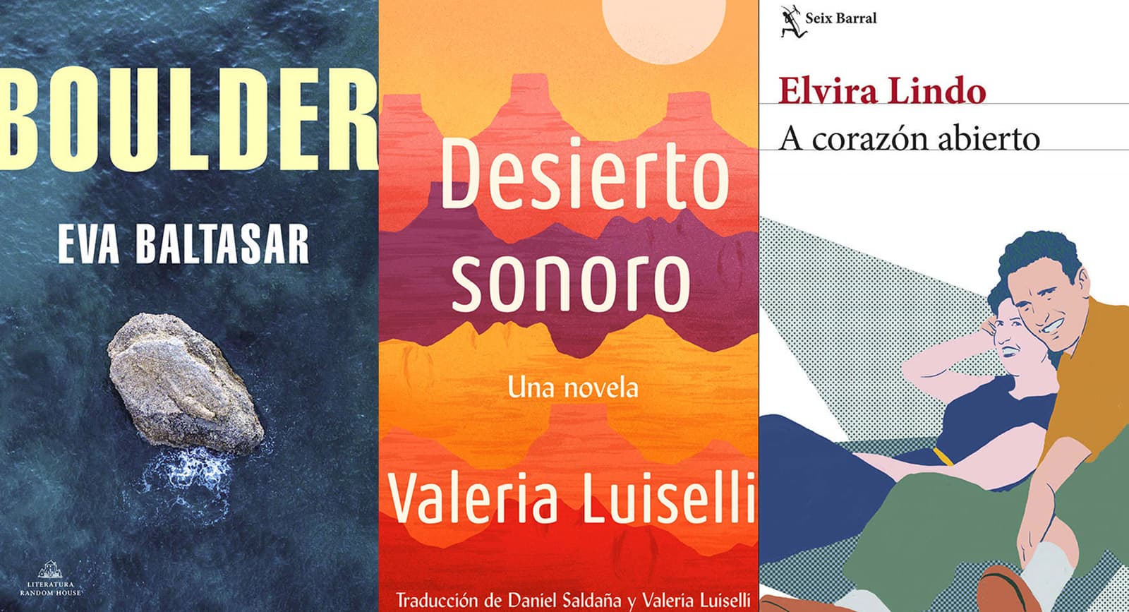 Eva Baltasar Boulder, Valeria Luiselli Desierto sonoro, Elvira Lindo A corazón abierto